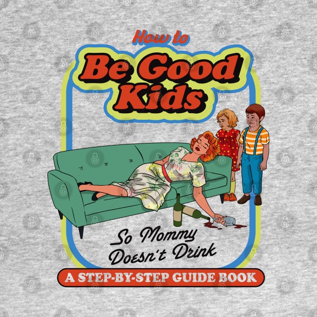 How To Be Good Kids by Alema Art